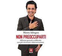 Non preoccuparti. Affronta pericoli e difficoltà con più sicurezza e determinazione