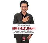 Non preoccuparti. Affronta pericoli e difficoltà con più sicurezza e determinazione