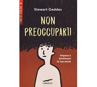 Non preoccuparti! Impara a dominare la tua ansia