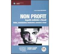 Non profit. Aspetti civilistici e fiscali. Onlus, associazioni, fondazioni, consorzi e trust