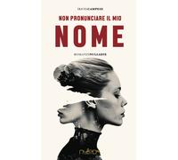 Non pronunciare il mio nome - Campese Irene