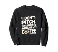 Non propongo investimenti Senza Il Mio caffè Felpa