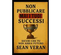 "Non Pubblicare Mai I Tuoi Successi": Sicuri che tu non abbia futuro