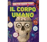 Non può essere vero! Il corpo umano