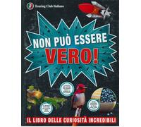 Non può essere vero Il libro delle curiosità incredibili - AA.VV.