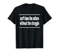 Non PUOI Avere LA Cultura Senza LA Lotta Maglietta