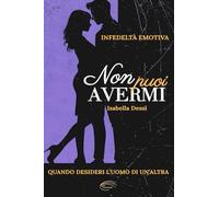 Non puoi avermi: Infedeltà emotiva. Quando desideri l’uomo di un’altra
