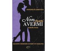 Non puoi avermi. Infedeltà emotiva. Quando desideri l'uomo di un'altra