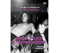 Non puoi cambiarmi. La vita e la musica di Chris Cornell - Epìsch Porzioni