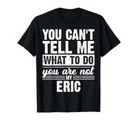 Non puoi dirmi Cosa Fare Non Sei Il Mio Eric Divertente Maglietta