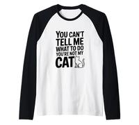 Non puoi dirmi Cosa Fare Non Sei Il Mio Gatto Maglia con Maniche Raglan