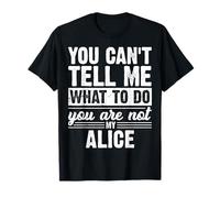Non puoi dirmi Cosa Fare Non Sei la mia Alice Divertente Maglietta