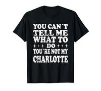 Non puoi dirmi Cosa Fare Non Sei la mia Charlotte Maglietta