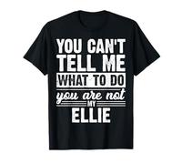 Non puoi dirmi Cosa Fare Non Sei la mia Ellie Divertente Maglietta