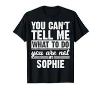 Non puoi dirmi Cosa Fare Non Sei la mia Sophie Divertente Maglietta