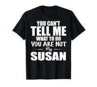 Non puoi dirmi Cosa Fare, Non Sei la mia Susan Maglietta