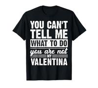 Non puoi dirmi Cosa Fare Non Sei la mia Valentina Divertente Maglietta