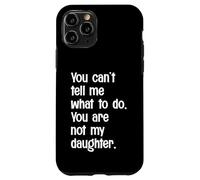 Non puoi dirmi cosa fare Non sei mia figlia divertente Custodia per iPhone 11 Pro