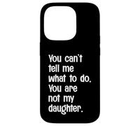 Non puoi dirmi cosa fare Non sei mia figlia divertente Custodia per iPhone 14 Pro