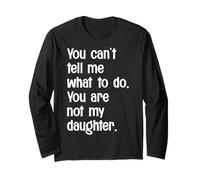 Non puoi dirmi Cosa Fare Non Sei mia Figlia Divertente Maglia a Manica