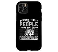 Non puoi fidarti di persone a cui non piacciono i roditori di istrici Custodia per iPhone 11 Pro
