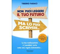 Non puoi leggere il tuo futuro ma lo puoi scrivere... La tua realizzazione è (sarebbe) certa come una regola matematica...