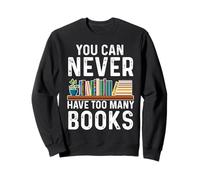 Non puoi mai avere troppi libri per amanti dei libri Felpa