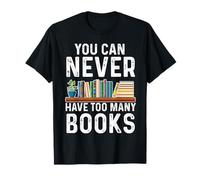 Non puoi mai avere troppi libri per amanti dei libri Maglietta