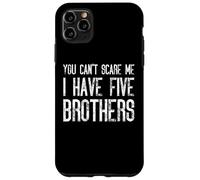 Non puoi spaventarmi, ho cinque fratelli - Abbinamento divertente Custodia per iPhone 11 Pro Max