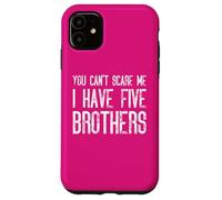 Non puoi spaventarmi Ho cinque fratelli che si abbinano in modo divertente Custodia per iPhone 11
