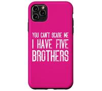 Non puoi spaventarmi Ho cinque fratelli che si abbinano in modo divertente Custodia per iPhone 11 Pro Max