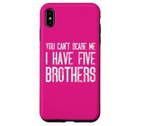 Non puoi spaventarmi Ho cinque fratelli che si abbinano in modo divertente Custodia per iPhone XS Max