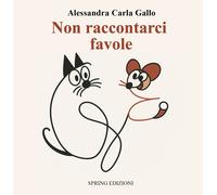 Non raccontarci favole - [Spring edizioni]