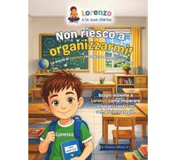 Non riesco a organizzarmi!: La storia di Lorenzo che spesso dimentica le cose