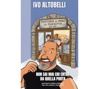 Non sai mai chi entra da quella porta: Racconti, storie e pensieri tra vita, paese e trattoria