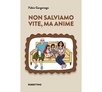 Non salviamo vite, ma anime