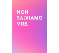 Non Salviamo Vite: Quaderno a righe con copertina flessibile [100 pagine]