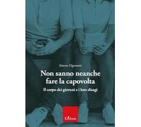 Non sanno neanche fare la capovolta. Il corpo dei giovani e i loro disagi