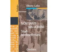Non santi ma uomini. Studi bonhoefferiani