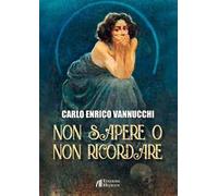 Non sapere o non ricordare - [Edizioni Helicon]
