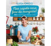 Non sapete cosa fare da mangiare? 365 ricette per ogni giorno del