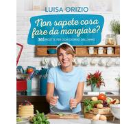 Non sapete cosa fare da mangiare? 365 ricette per ogni giorno dell'anno