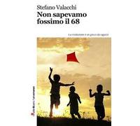 Non sapevamo fossimo il '68. La rivoluzione è un gioco da ragazzi