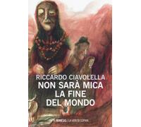 Non sarà mica la fine del mondo - Ciavolella Riccardo