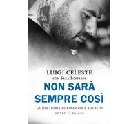 Non sarà sempre così. La mia storia di rinascita e riscatto dietro le sbar...