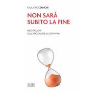 Non sarà subito la fine. Meditazioni sull'Apocalisse di Giovanni