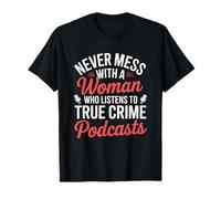 Non scherzare mai con una donna ascolta i podcast sul vero crimine Maglietta