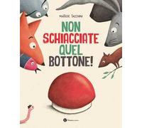 Non schiacciate quel bottone! Ediz. illustrata