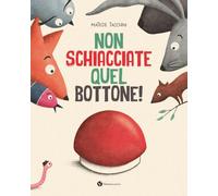 Non schiacciate quel bottone! Ediz. illustrata