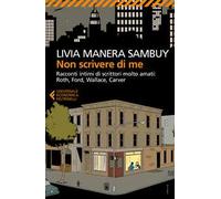 Non scrivere di me. Racconti intimi di scrittori molto amati: Roth, Ford, Wallace, Carver